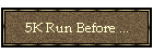 5K Run Before&nbsp;...